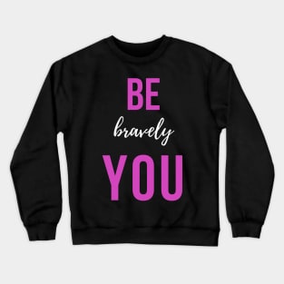 Motivational be you bravely Crewneck Sweatshirt